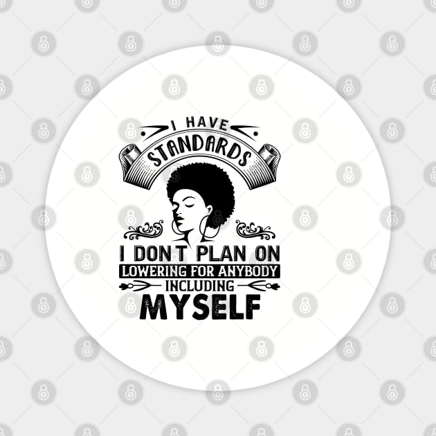 I have standards I don't plan on lowering for anybody including myself Magnet by UrbanLifeApparel